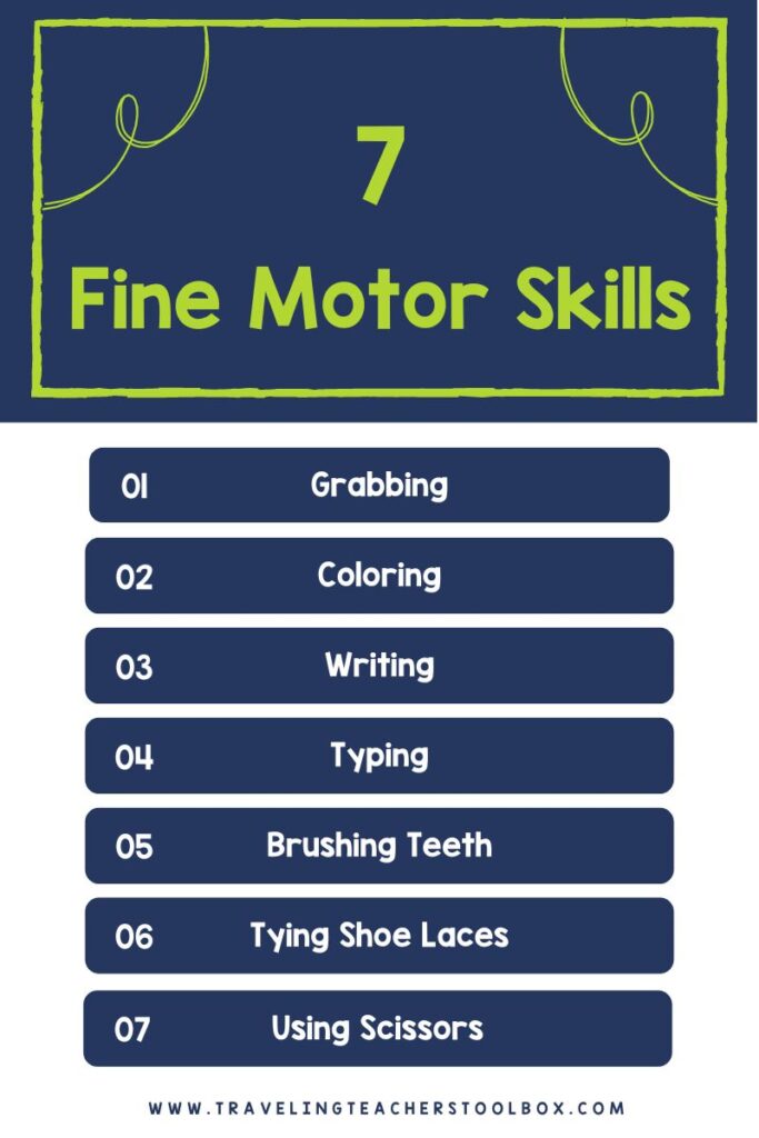 7 fine motor skills: grabbing, coloring, writing, typing, brushing teeth, tying shoe laces, using scissors